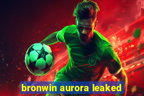 bronwin aurora leaked